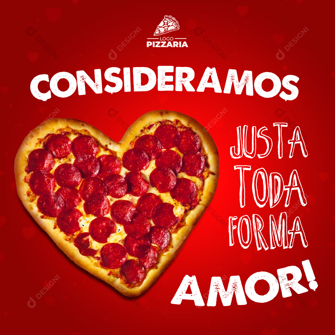 Pizza Consideramos Justa Toda Forma de Amar Pizzarias Social Media PSD Editável