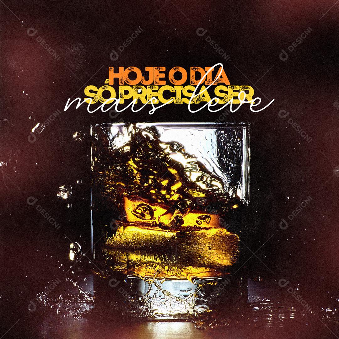 Hoje O Dia Só Precisa Ser Mais Leve Whisky Drinks Social Media PSD Editável