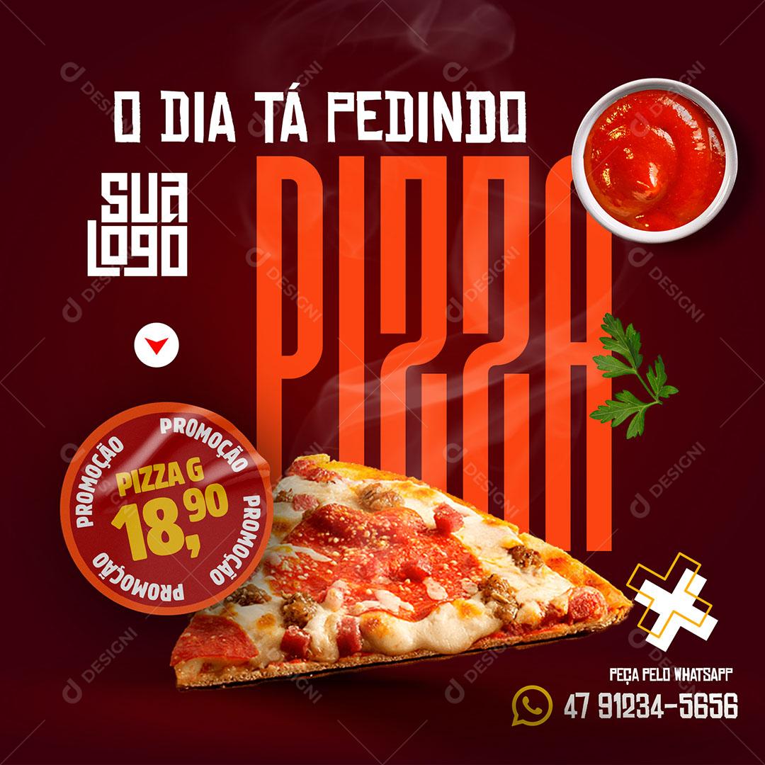 Post Feed Pizzaria O Dia tá Pedindo Pizza Social Media PSD Editável