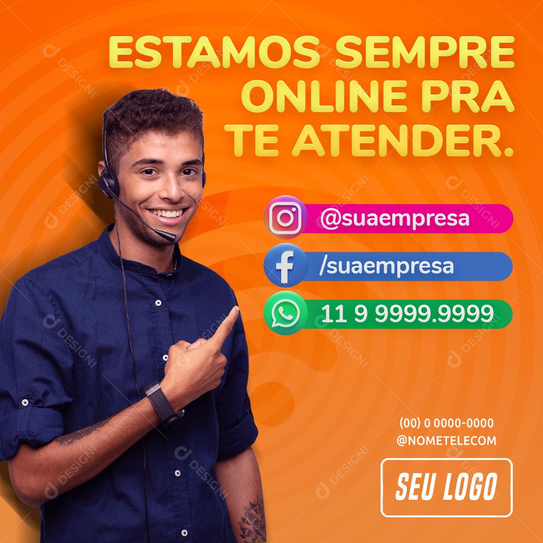 Estamos Sempre Online Pra te Atender Social Media PSD Editável