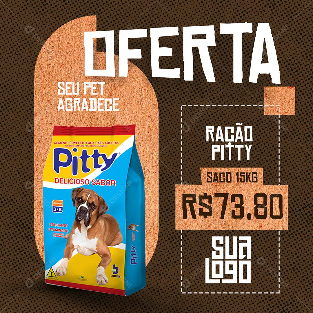 Template Social Media Oferta Pet Produto Ração Pitty PSD  Editável