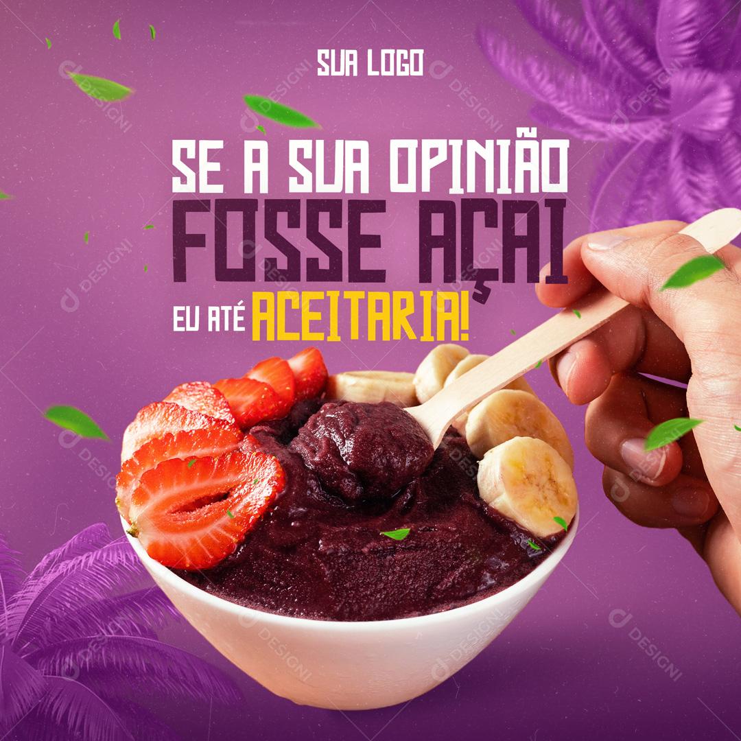 Se A Sua Opinião Fosse Açaí Eu Até Aceitaria Social Media PSD Editável