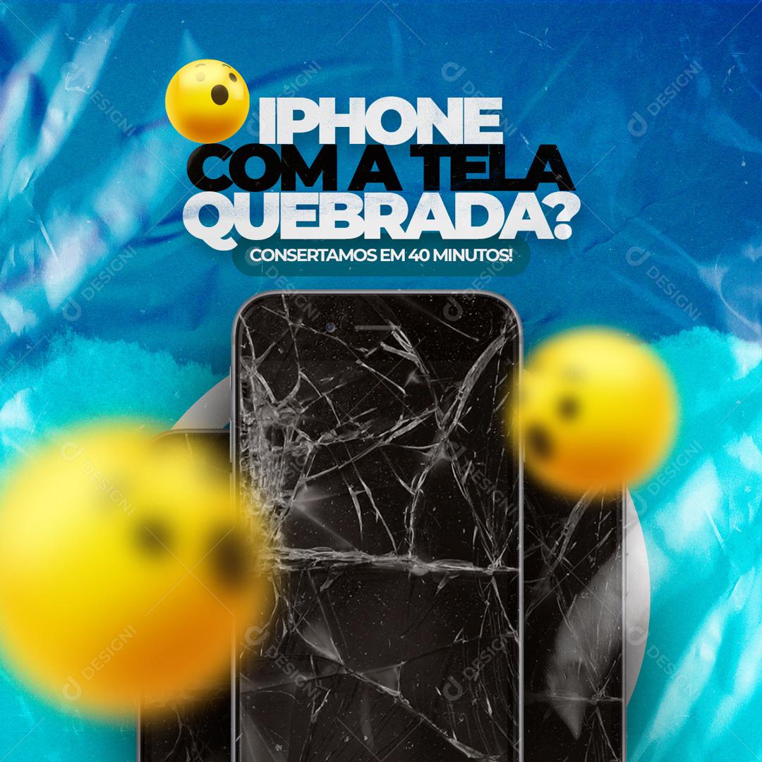 Iphone Com tela Quebrada Concertamos Em 40 Minutos Social Media PSD Editável