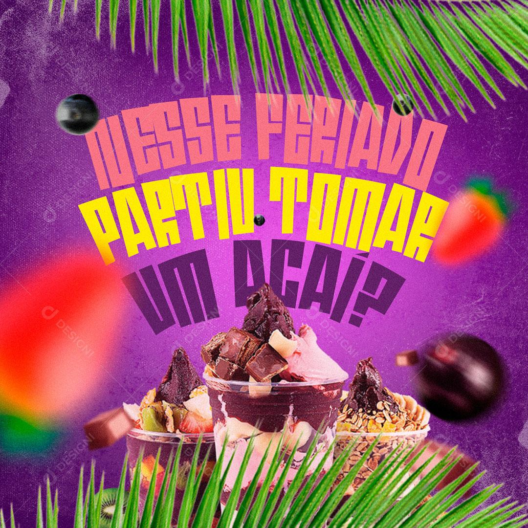Post Feed Açaiteria Nesse Feriado Partiu Tomar Açaí Social Media PSD Editável