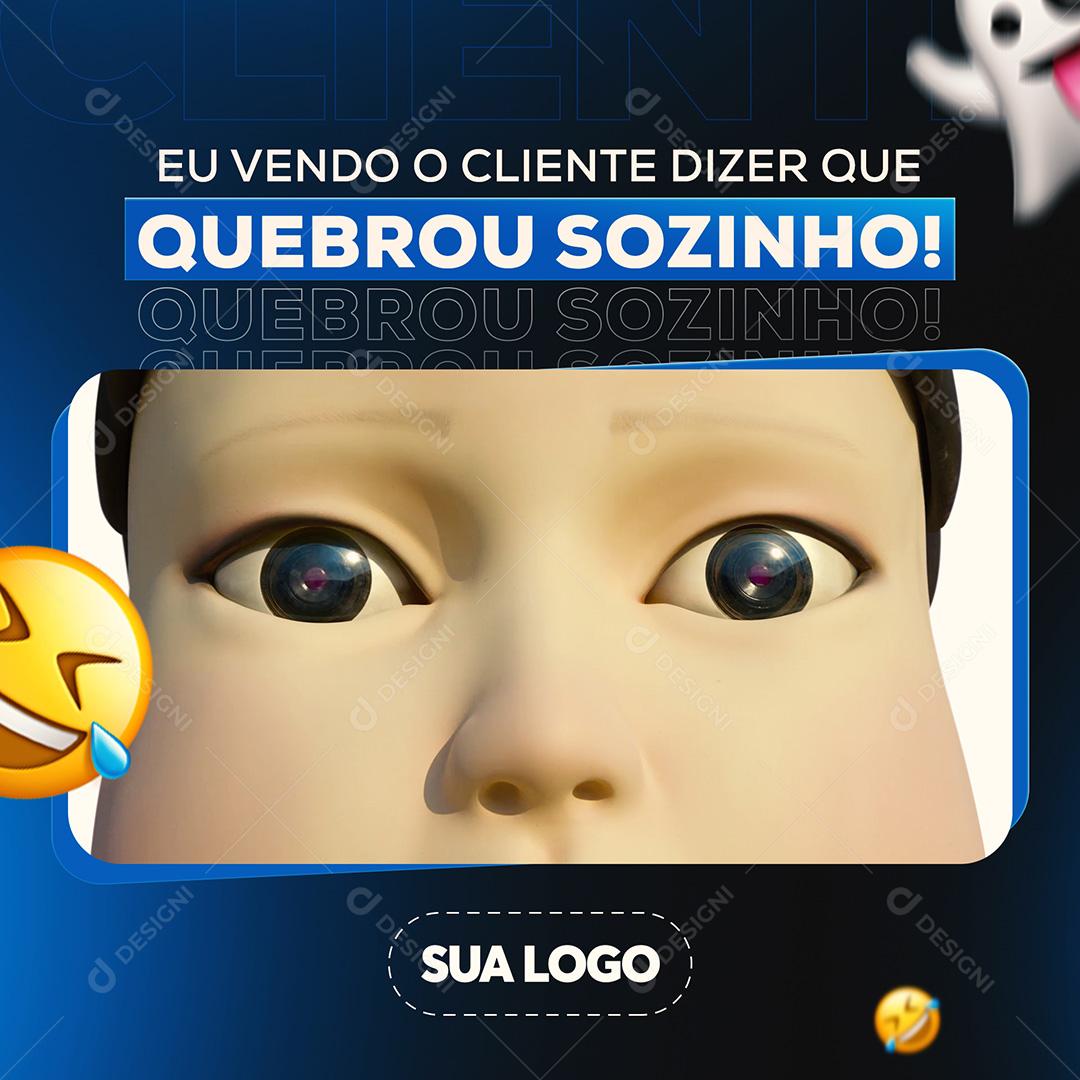 Post Celular Meme  Eu Vendo Meu Cliente Dizer Que Quebrou Sozinho Social Media PSD Editável