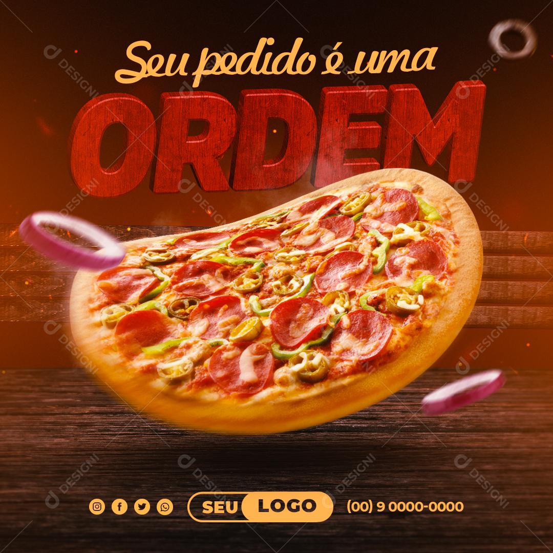 Seu Pedido é Uma Ordem Pizza Social Media PSD Editável