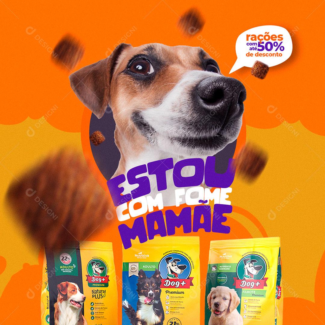 Social Media Pet Shop Estou Com Fome Mamãe Dog Cachorro PSD Editável