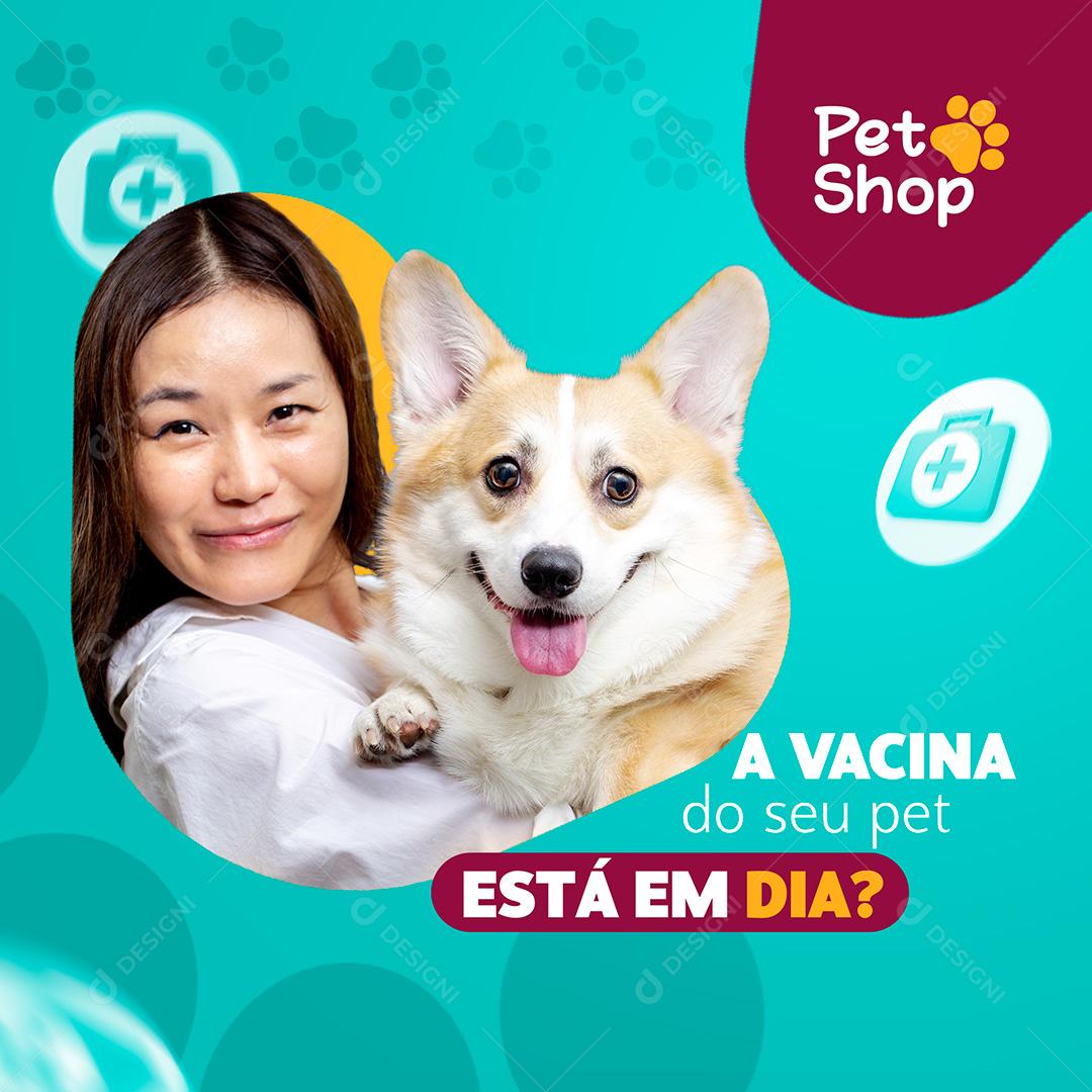 Post Petshop A Vacina Do Seu Pet Está Em Dia Social Media PSD Editável