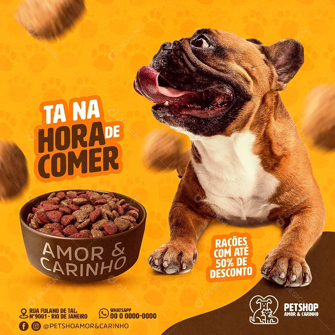 Post Feed Pet Shop Ta Na Hora De Comer Ração  Dog PSD Editável