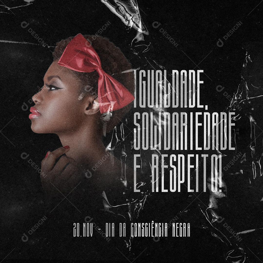 Dia da Consciência Negra Igualdade Solidariedade E Respeito Social Media PSD Editável