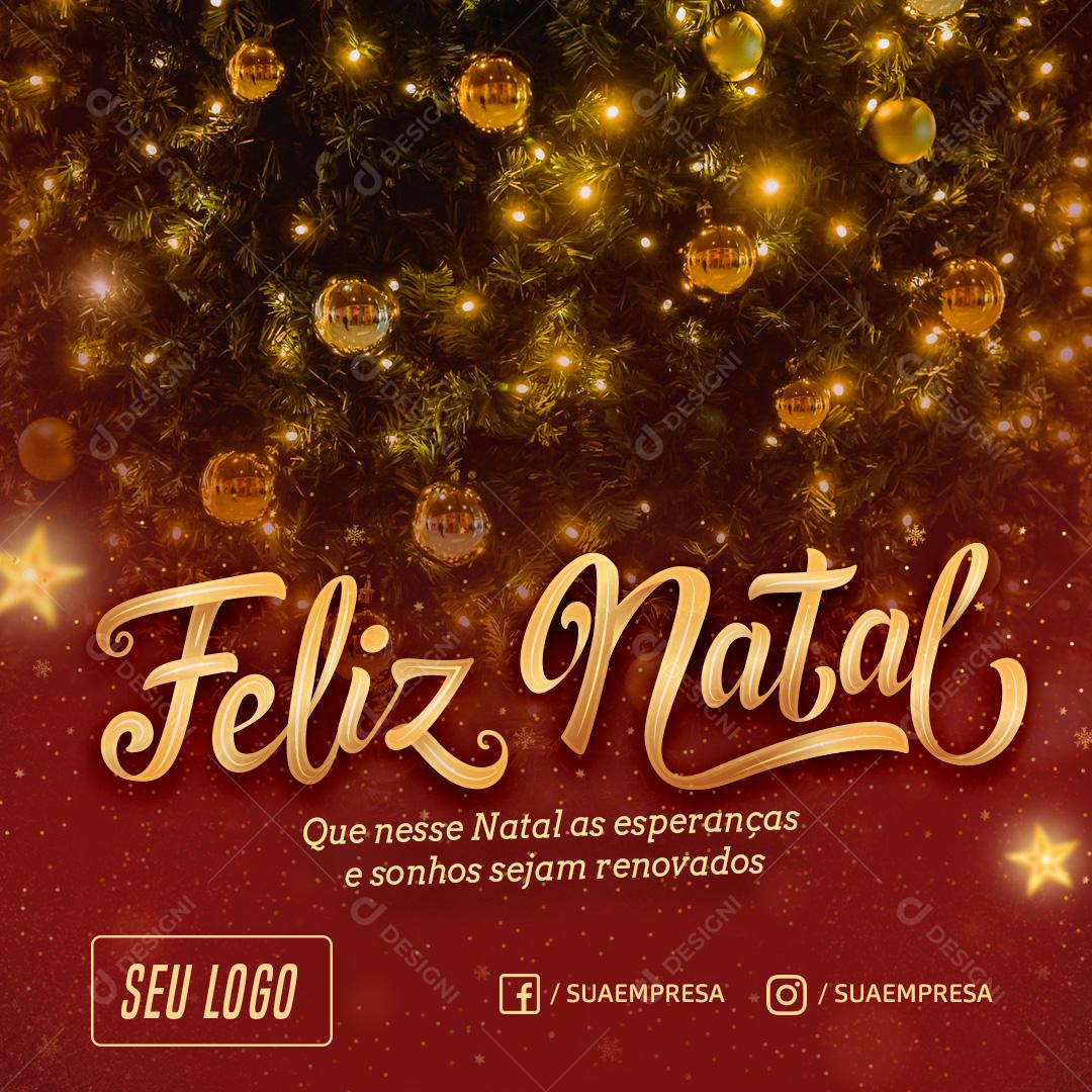 Feliz Natal Que Neste Natal As Esperanças E Sonhos Sejam Renovados Social Media PSD Editável
