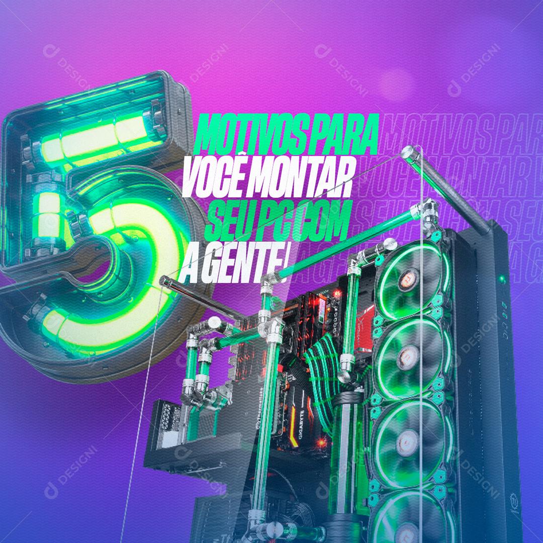5 Motivos Para Você Montar o Seu Pc Com A Gente Social Media PSD Editável