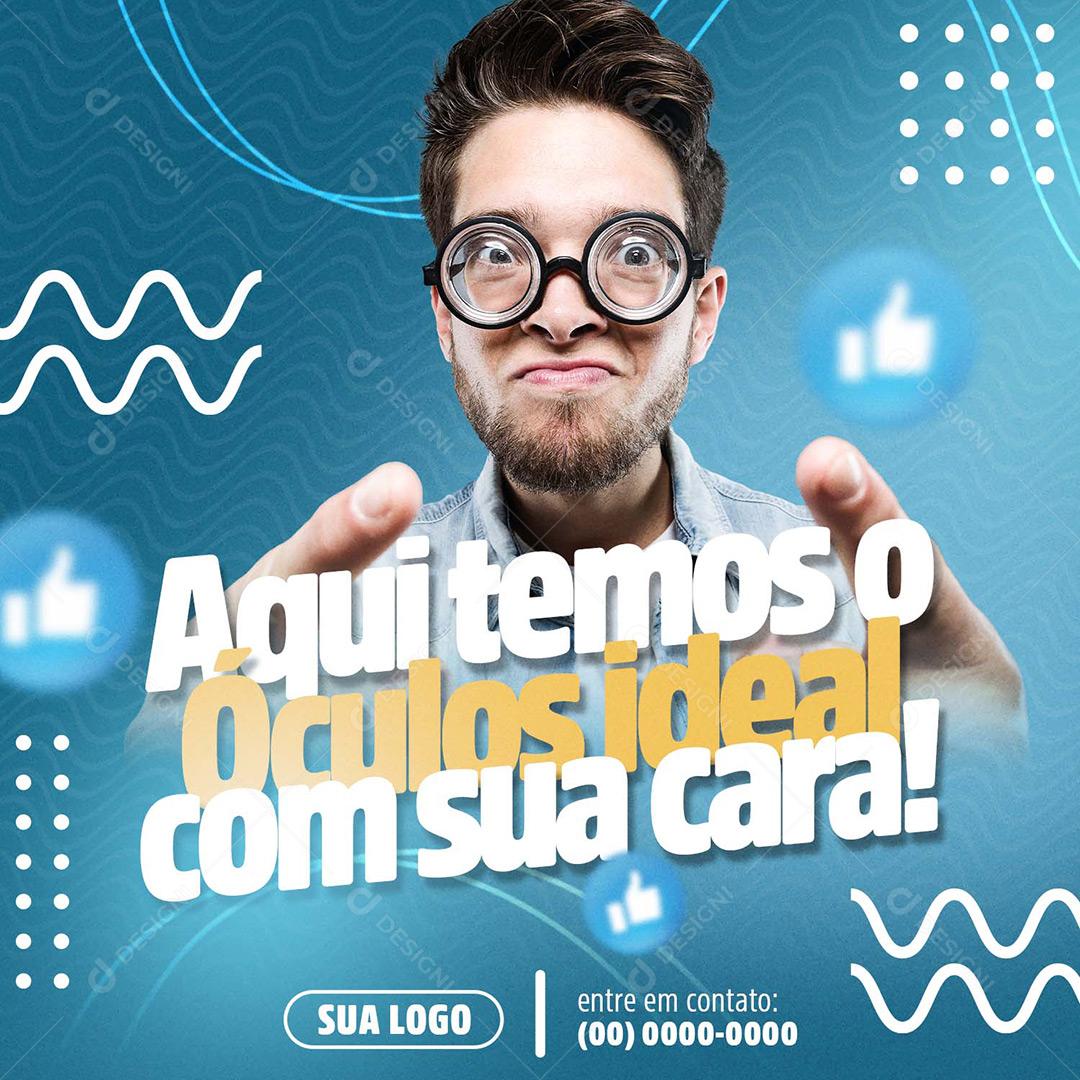 Social Media Ótica Aqui Temos O Óculos Ideal Com Sua Cara PSD Editável
