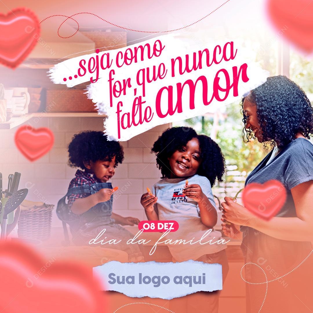 Seja Como For Que Nunca Falte Amor Família Social Media PSD Editável