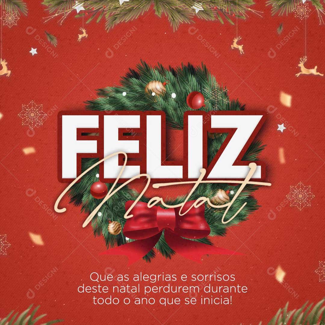 Feliz Natal Que As Alegrias E Sorrisos Deste Natal Perdurem Durante Todo Ano Que Se Inicia Social Media PSD Editável