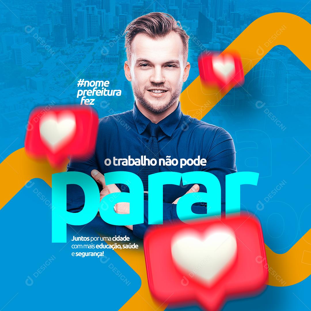 Post Prefeitura O Trabalho Não Pode Parar Social Media PSD Editável