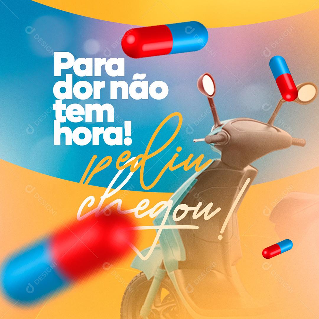 Farmácias Para Dor Não Tem Hora Pediu Chegou Social Media PSD Editável
