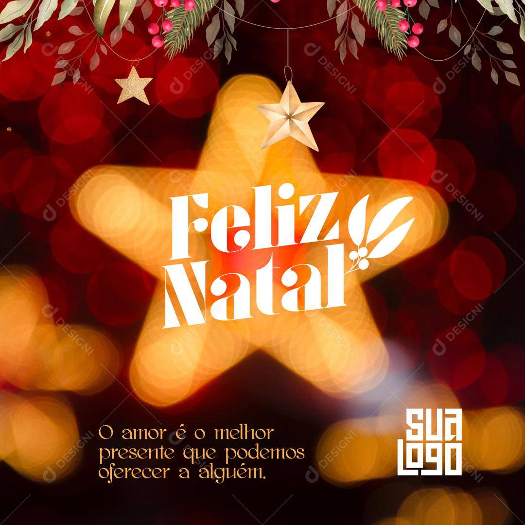 Feliz Natal O Amor é o Melhor Presente Que Podemos Oferecer Social Media PSD Editável