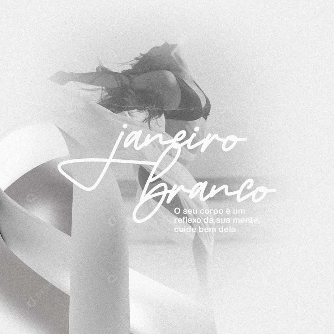 Janeiro Branco O Seu Corpo É Um Reflexo Da Sua Mente Cuide-Se Social Media PSD Editável