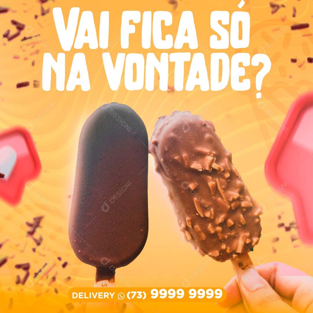 Vai Ficar Só Na Vontade Picolé Sorvete Social Media PSD Editável