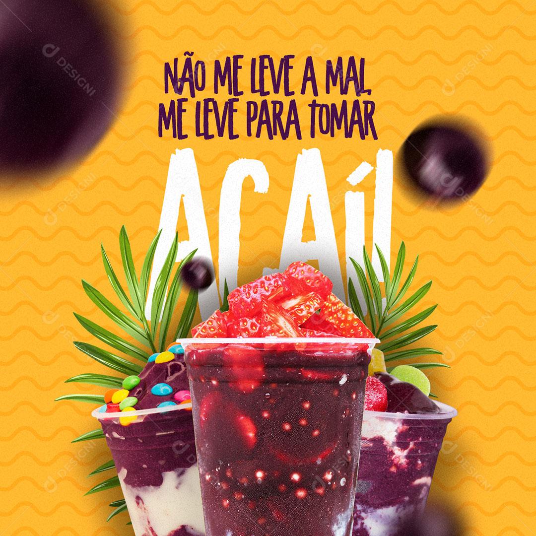 Não me Leve a Mal me Leve Para Tomar Açaí Social Media PSD Editável