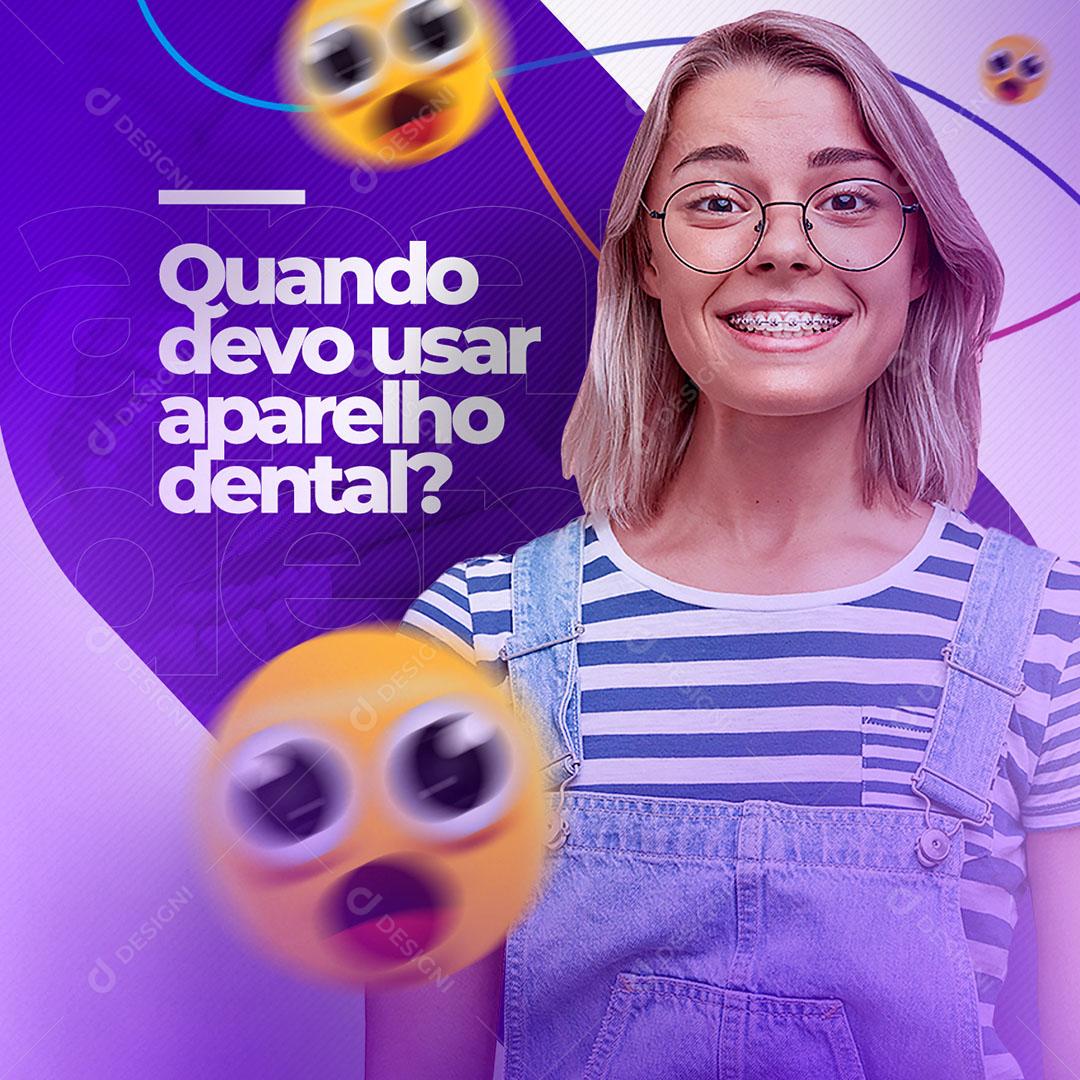 Odontologia Quando Devo Usar Aparelho Dental Social Media PSD Editável
