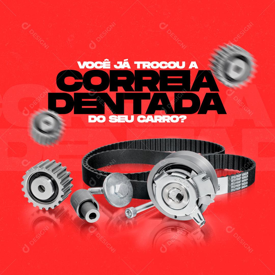 Social Media Você Já Trocou A Correia Dentada Do Seu Carro AutoPeças PSD Editável