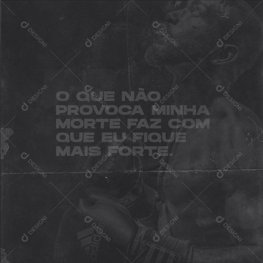 O Que Não Provoca Minha Morte Faz Com Que Eu Fique Mais Forte Frase Motivacional Social Media PSD Editável