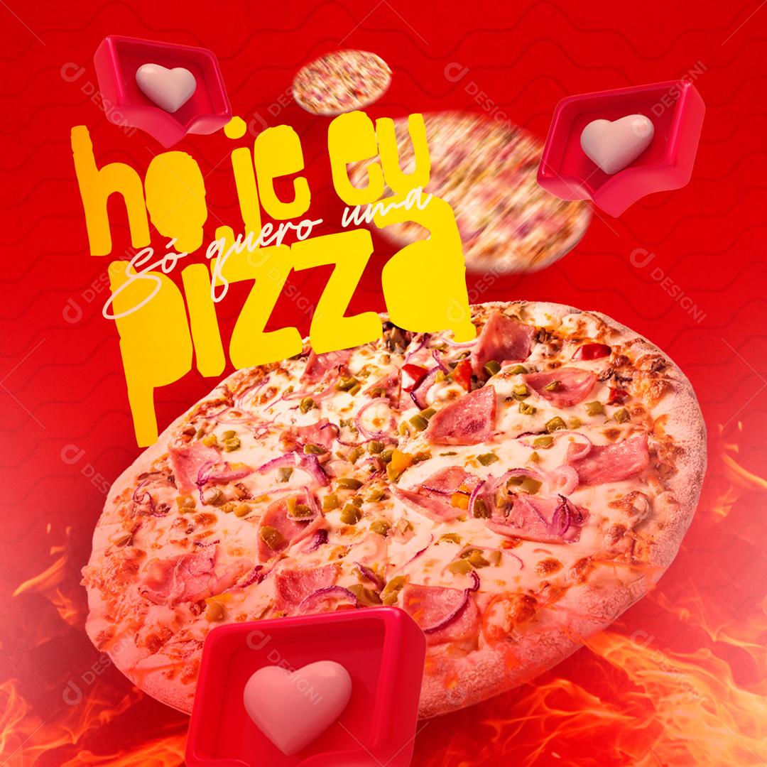 Hoje Só Quero Uma Pizza Social Media PSD Editável