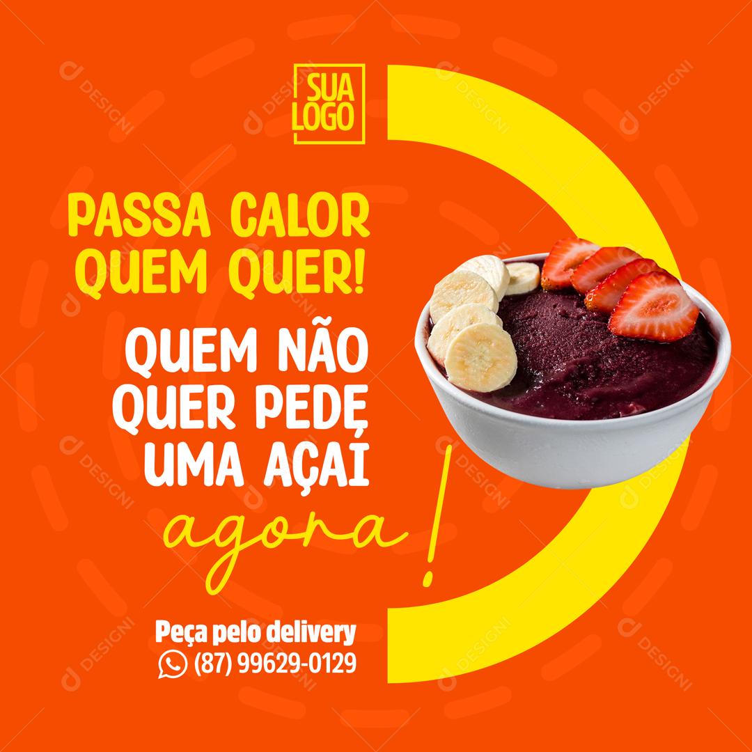 Passar Calor Quem Quer Quem Não Quer Pede Um Açaí Social Media PSD Editável