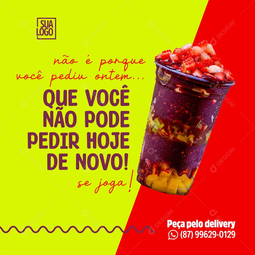 Não É Porque Você Pediu Ontem Que Você Não Pode Pedir Hoje Social Media PSD Editável