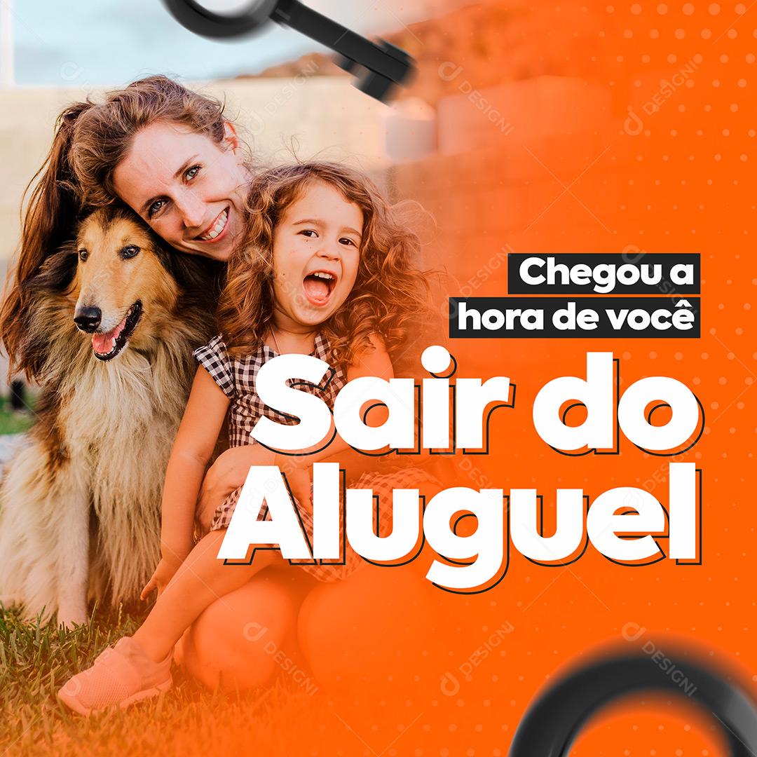 Social Media Imobiliária Chegou a Hora Você Sair do Aluguel PSD Editável