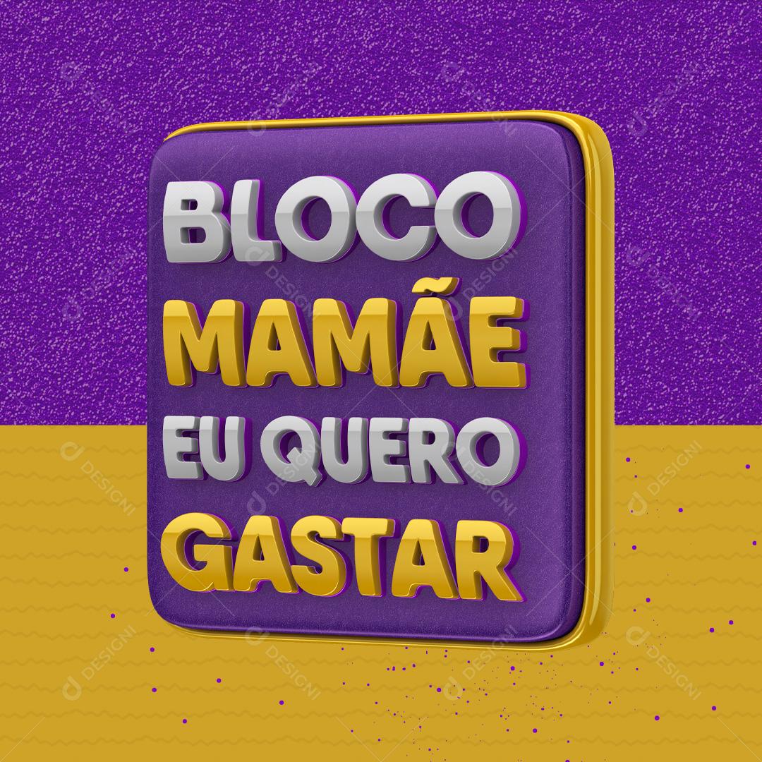 Selo 3D Bloco Mamãe Eu Quero Gasta Para Composição PSD Premium