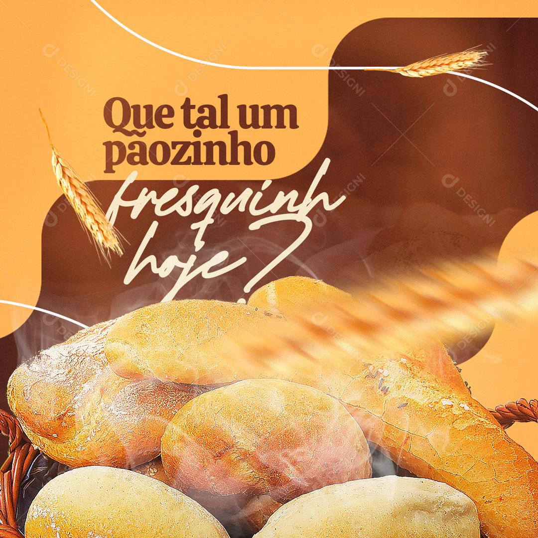 Social Media Que Tal Um Pãozinho Fresquinho Hoje Padaria PSD Editável