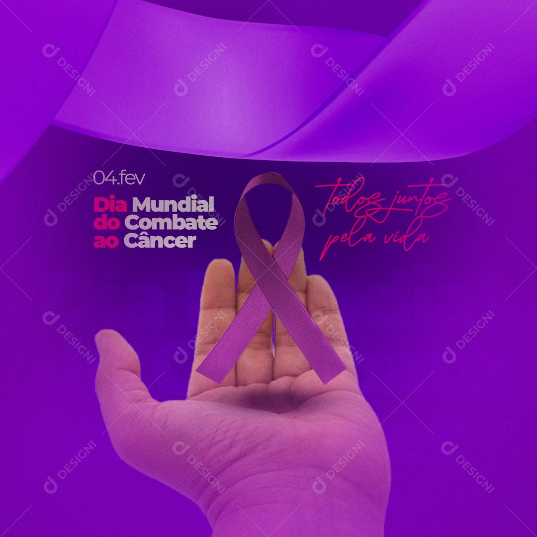 Social Media Dia Mundial Do Combate Ao Câncer 4 De Fevereiro PSD Editável