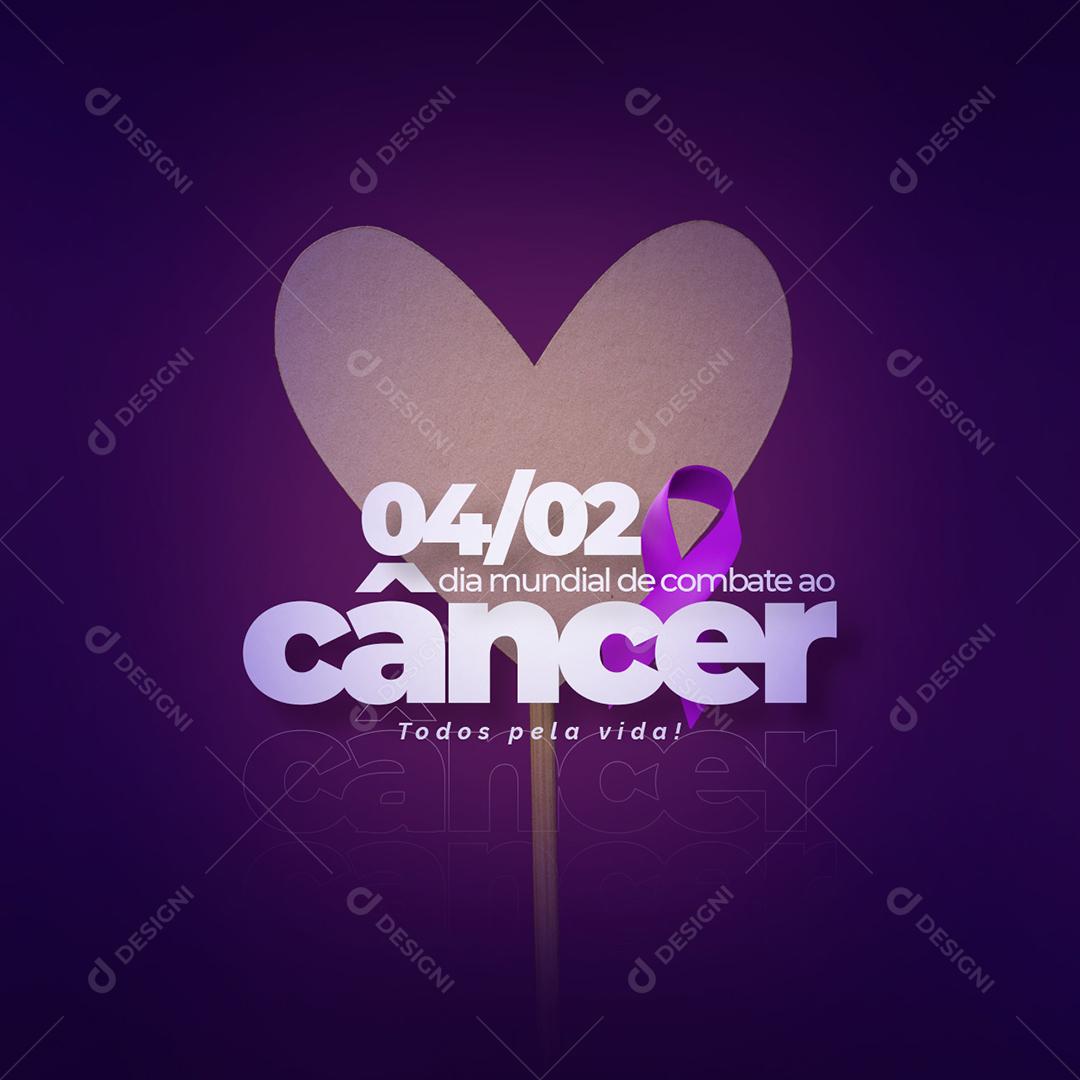 Social Media Dia Mundial Do Combate Ao Câncer 4 De Fevereiro PSD Editável