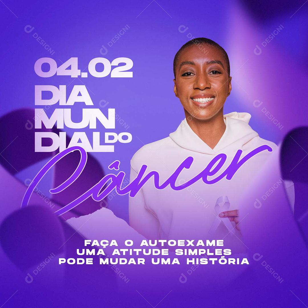 Social Media Dia Mundial Do Câncer 4 De Fevereiro PSD Editável