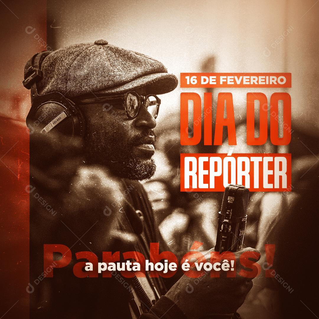 Social Media 16 De Fevereiro Dia Do Repórter a pauta hoje é você PSD Editável