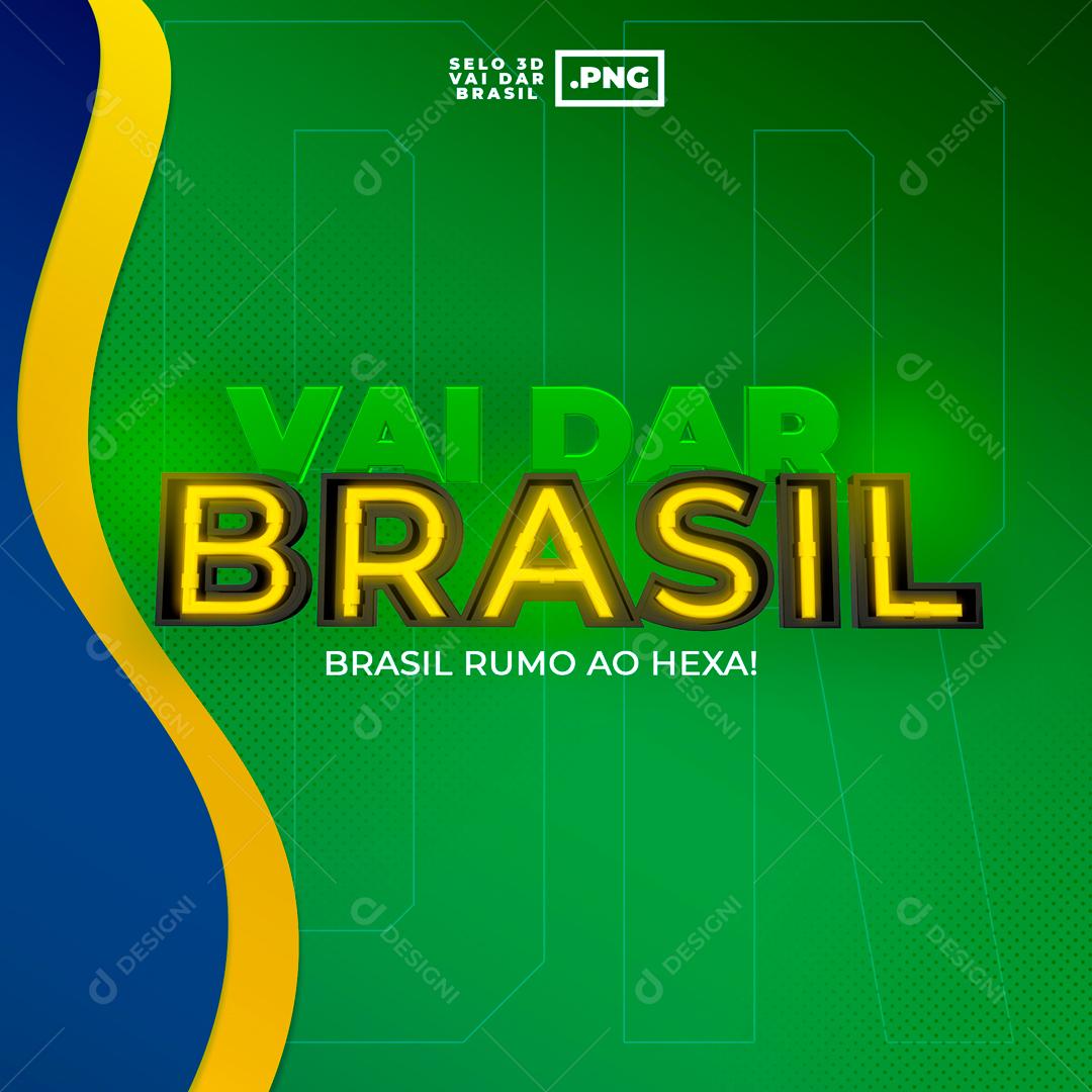 Selo 3D Para Composição Vai Dar Brasil Rumo Ao Hexa PSD Editável