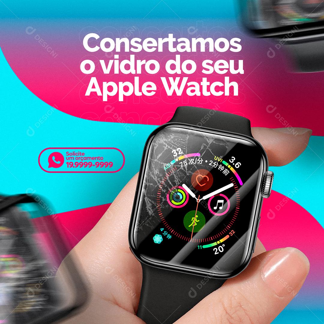Assistência Técnica Consertamos o vidro do seu Apple Watch Social Media PSD Editável