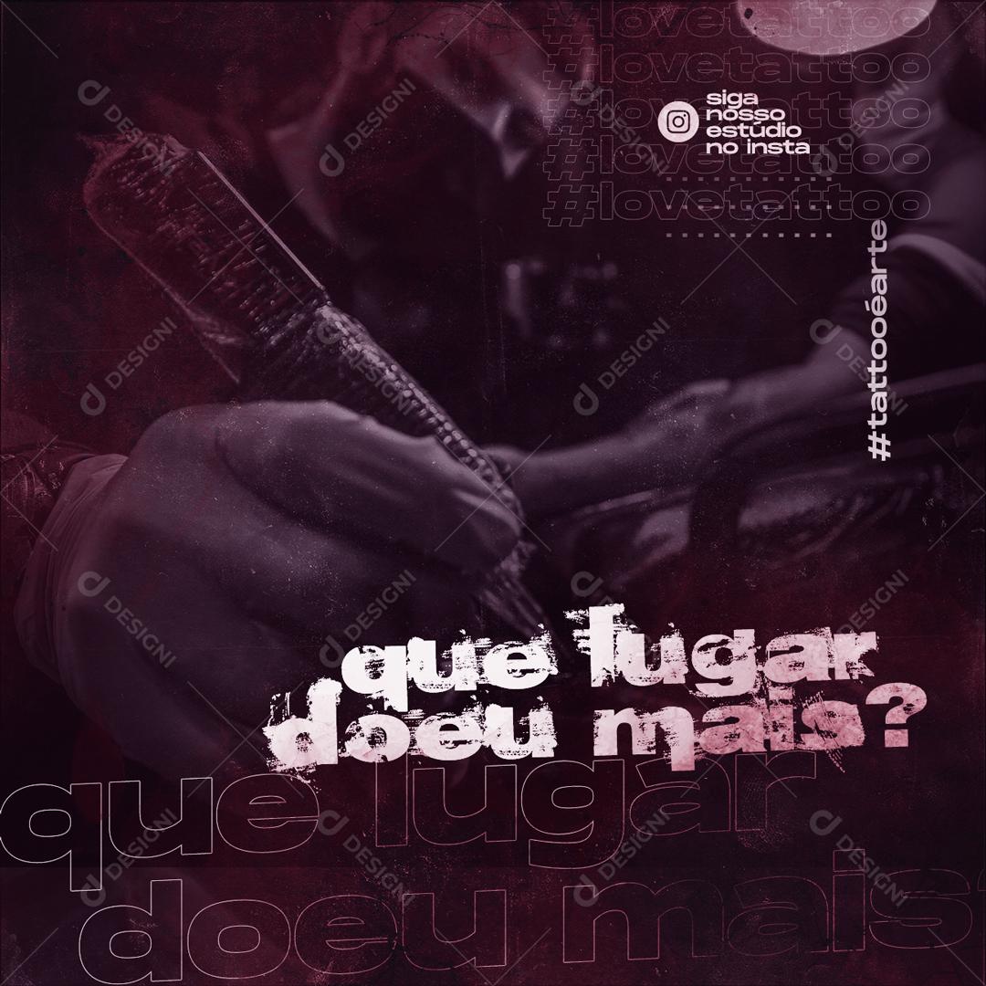 Social Media Que Lugar doeu mais Estúdio de Tatuagem PSD Editável
