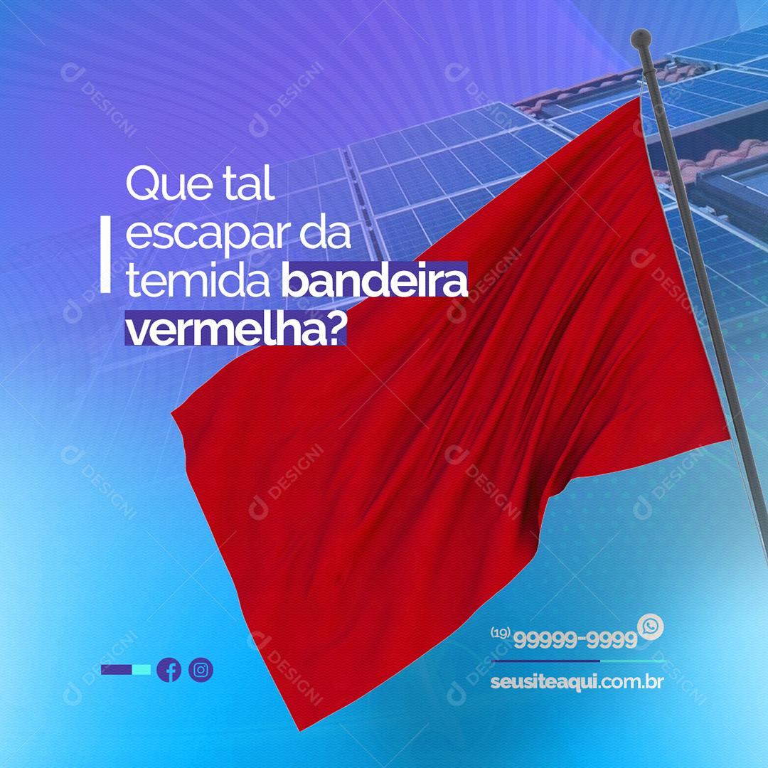 Energia Solar Que tal escapar da temida bandeira vermelha Social Media PSD Editável