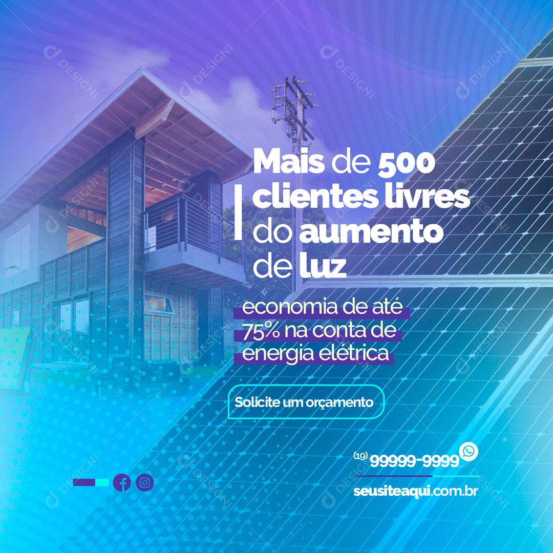 Social Media Energia Solar mais De 500 clientes livres do aumento de luz PSD Editável