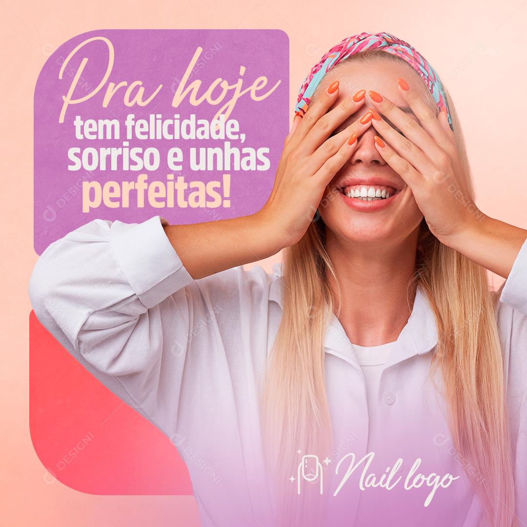 Para Hoje Tem Felicidade Sorriso e Unhas Perfeitas Social Media PSD Editável