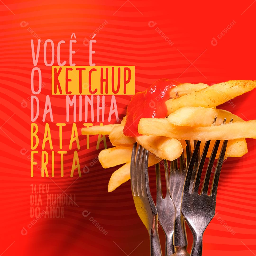 Você é O Ketchup Da Minha batata Frita Dia Do Amor Social Media PSD Editável