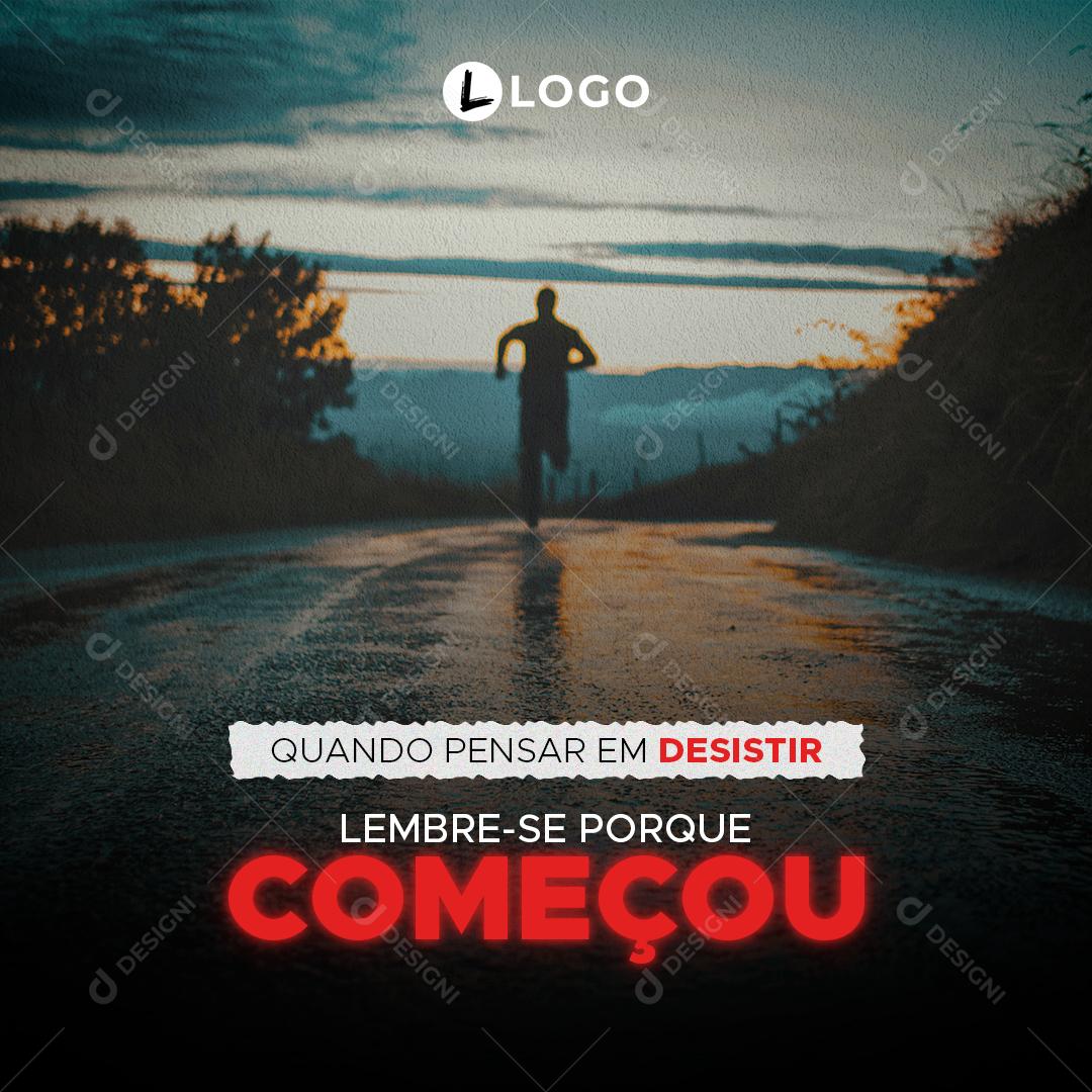 Social Media Quando pensar em desistir lembre-se porque começou Frase Motivacional PSD Editável