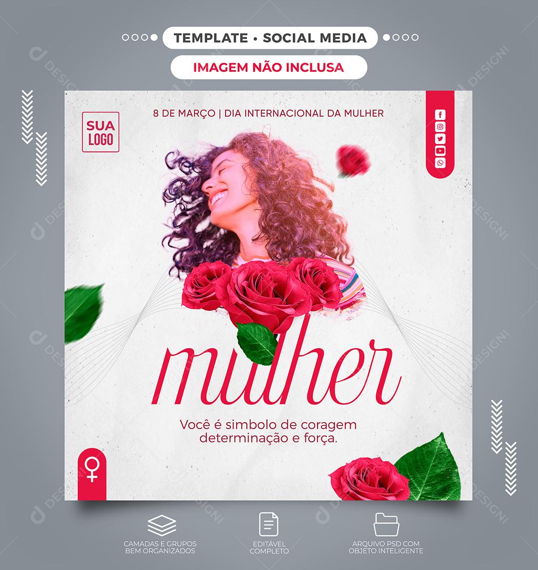 Dia Da Mulher Data Especial Você é simbolo de coragem Social Media PSD Editável