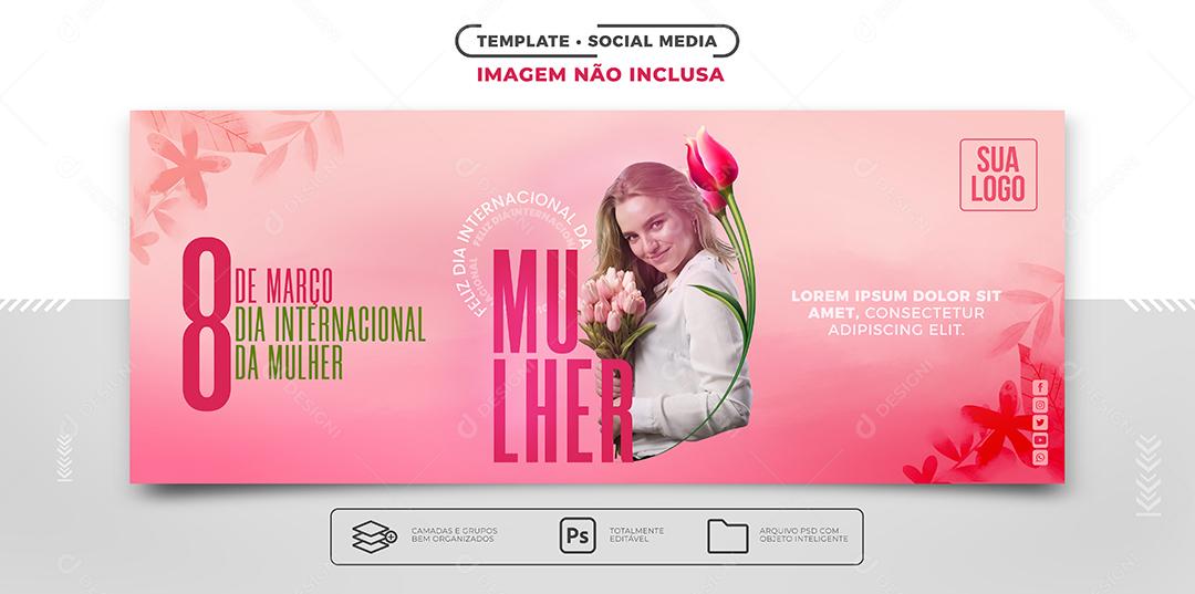 Banner Do Dia da Mulher 8 de Março Social Media PSD Editável