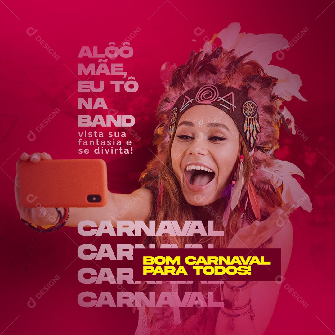 Alôô Mãe eu tô na Band Social Media Carnaval PSD Editável