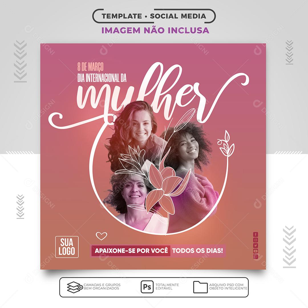 Feed Social Media 8 de Março Dia Internacional da Mulher Apaixona-se Por Você PSD Editável